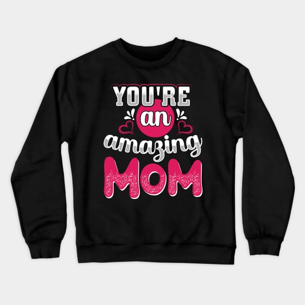 You Are An Amazing Mom Crewneck Sweatshirt by OFM